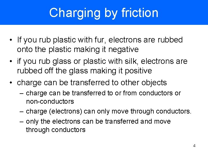 Charging by friction • If you rub plastic with fur, electrons are rubbed onto