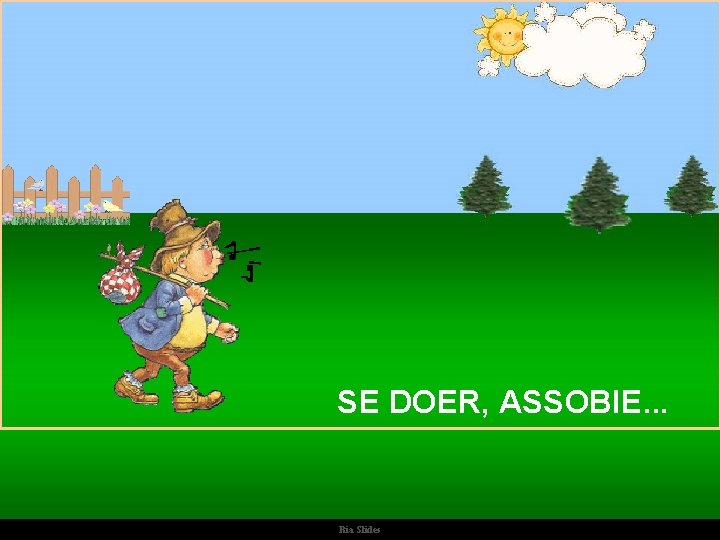 SE DOER, ASSOBIE. . . Ria Slides 