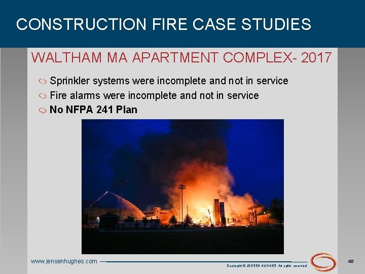 CONSTRUCTION FIRE CASE STUDIES WALTHAM MA APARTMENT COMPLEX- 2017 Sprinkler systems were incomplete and