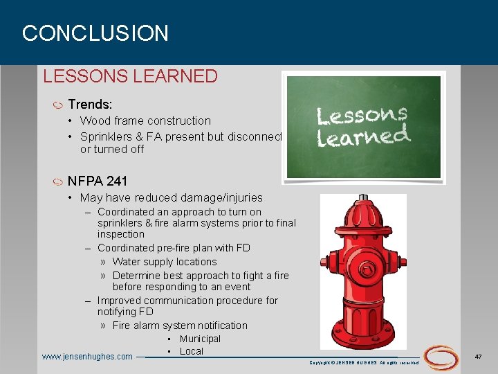 CONCLUSION LESSONS LEARNED Trends: • Wood frame construction • Sprinklers & FA present but