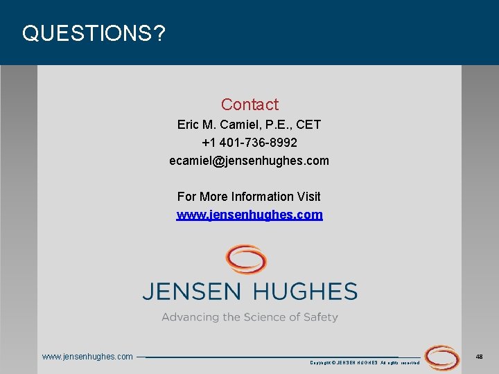 QUESTIONS? Contact Eric M. Camiel, P. E. , CET +1 401 -736 -8992 ecamiel@jensenhughes.