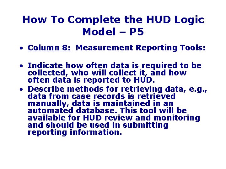 How To Complete the HUD Logic Model – P 5 • Column 8: Measurement