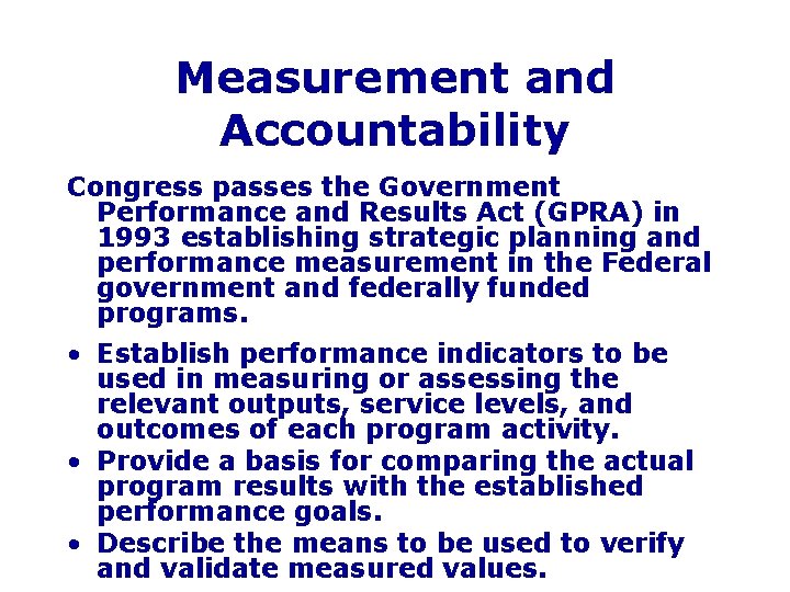 Measurement and Accountability Congress passes the Government Performance and Results Act (GPRA) in 1993