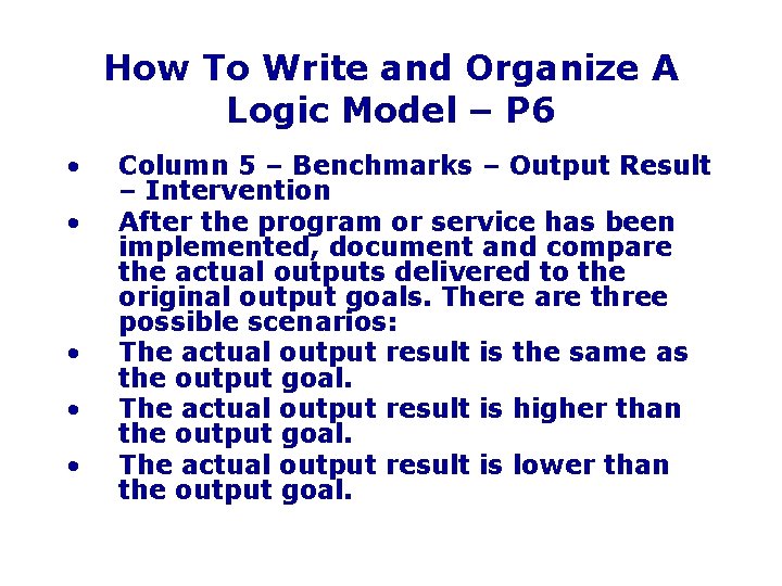 How To Write and Organize A Logic Model – P 6 • • •