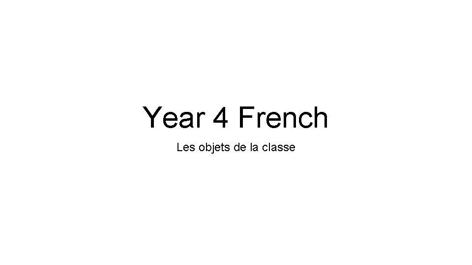 Year 4 French Les objets de la classe 