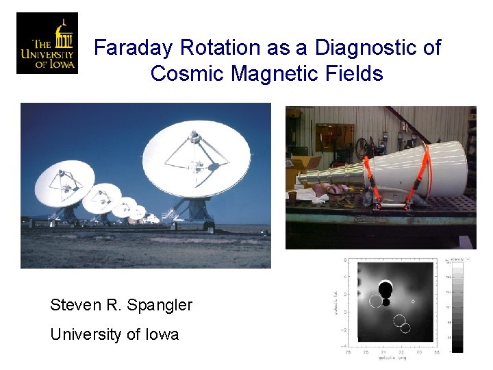 Faraday Rotation as a Diagnostic of Cosmic Magnetic Fields Steven R. Spangler University of