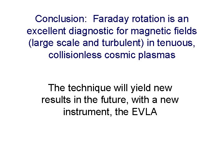 Conclusion: Faraday rotation is an excellent diagnostic for magnetic fields (large scale and turbulent)