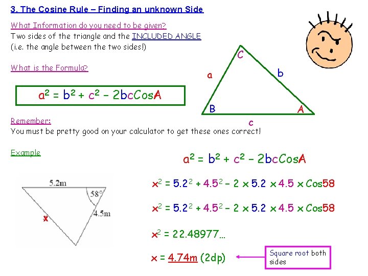 3. The Cosine Rule – Finding an unknown Side What Information do you need