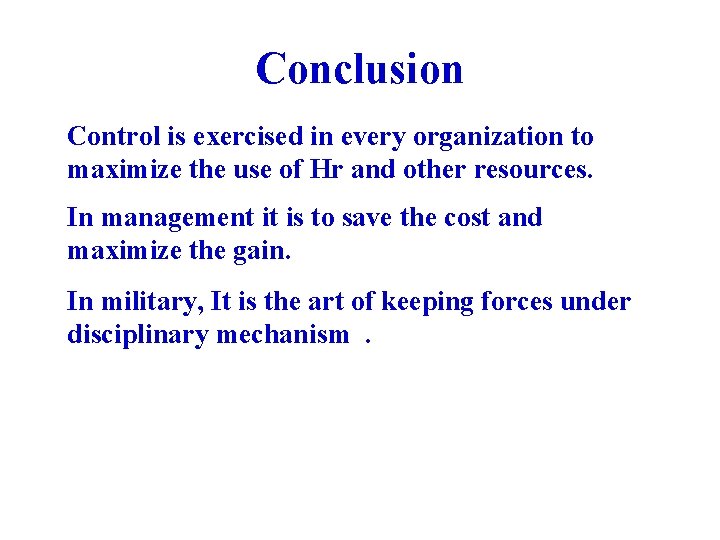 Conclusion Control is exercised in every organization to maximize the use of Hr and