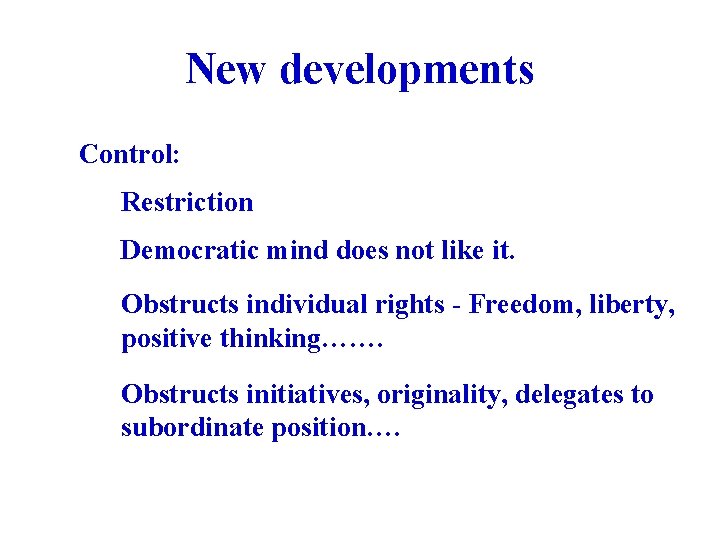 New developments Control: Restriction Democratic mind does not like it. Obstructs individual rights -