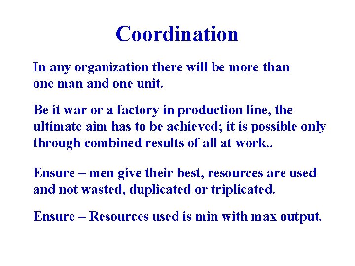 Coordination In any organization there will be more than one man and one unit.