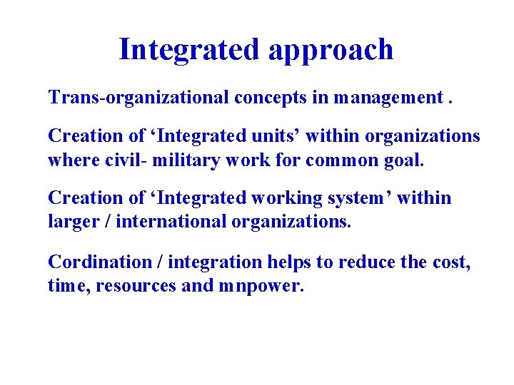 Integrated approach Trans-organizational concepts in management. Creation of ‘Integrated units’ within organizations where civil-