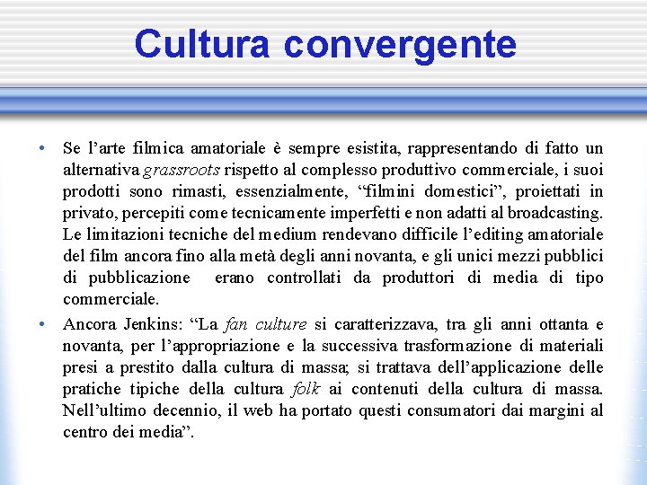Cultura convergente • Se l’arte filmica amatoriale è sempre esistita, rappresentando di fatto un