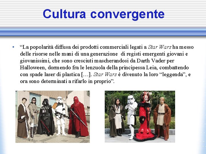 Cultura convergente • “La popolarità diffusa dei prodotti commerciali legati a Star Wars ha