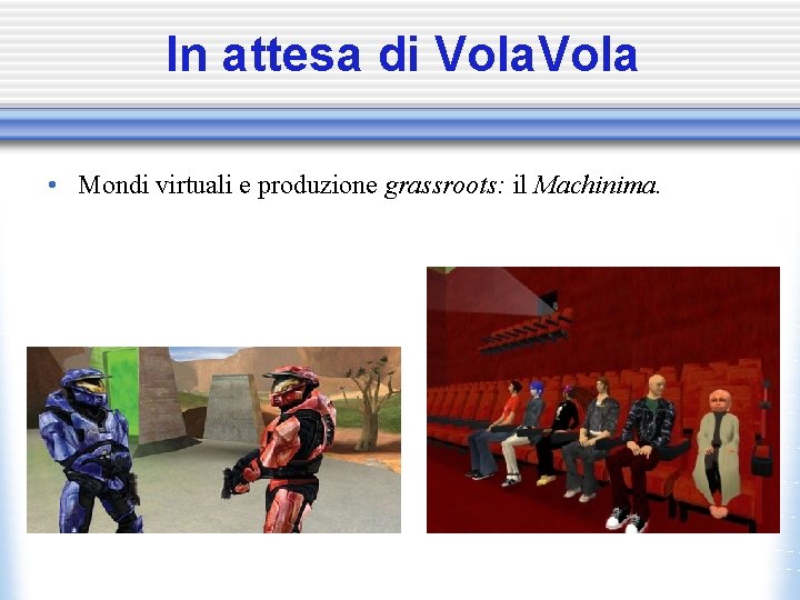 In attesa di Vola • Mondi virtuali e produzione grassroots: il Machinima. 