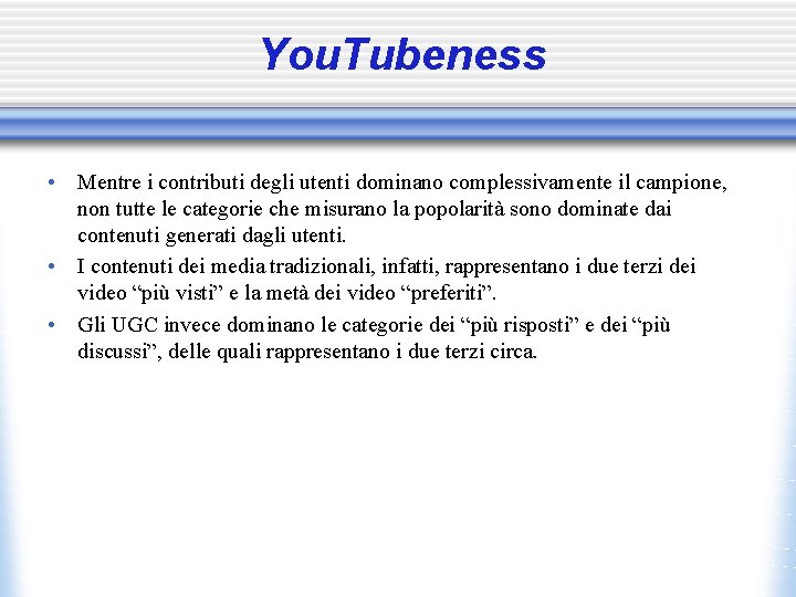 You. Tubeness • Mentre i contributi degli utenti dominano complessivamente il campione, non tutte