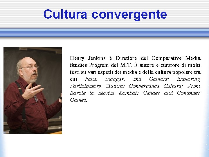 Cultura convergente • Henry Jenkins è Direttore del Comparative Media Studies Program del MIT.