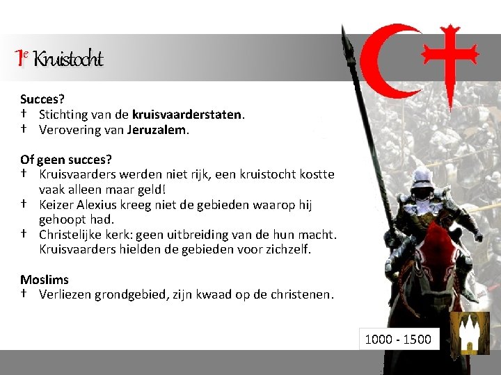 1 e Kruistocht Succes? † Stichting van de kruisvaarderstaten. † Verovering van Jeruzalem. Of 1 e Kruistocht Succes? † Stichting van de kruisvaarderstaten. † Verovering van Jeruzalem. Of