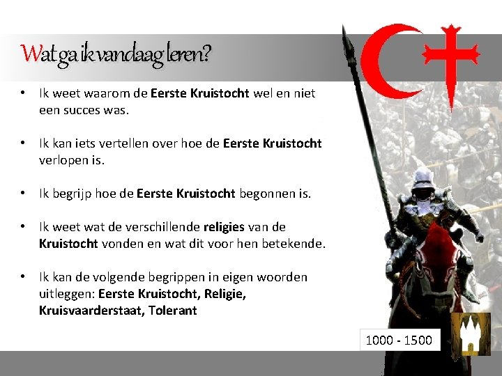 Wat ga ik vandaag leren? • Ik weet waarom de Eerste Kruistocht wel en Wat ga ik vandaag leren? • Ik weet waarom de Eerste Kruistocht wel en