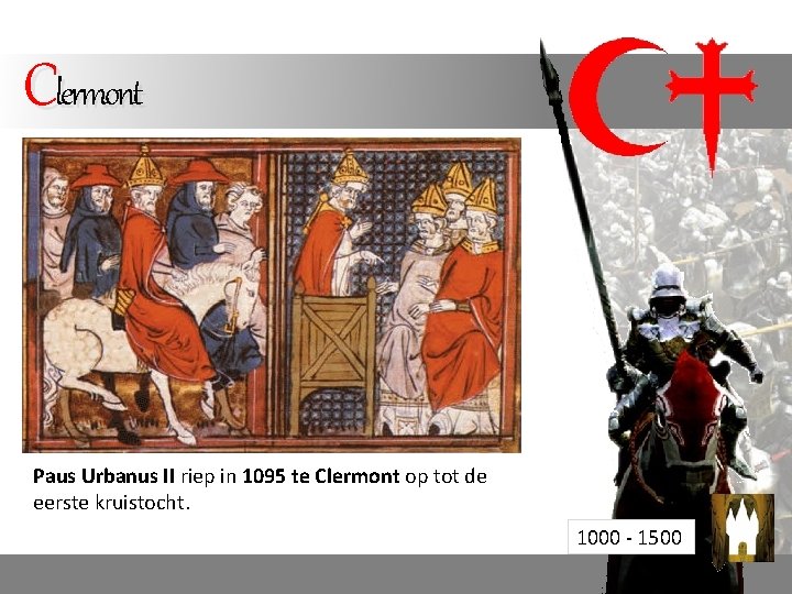 Clermont Paus Urbanus II riep in 1095 te Clermont op tot de eerste kruistocht. Clermont Paus Urbanus II riep in 1095 te Clermont op tot de eerste kruistocht.