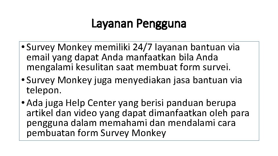 Layanan Pengguna • Survey Monkey memiliki 24/7 layanan bantuan via email yang dapat Anda