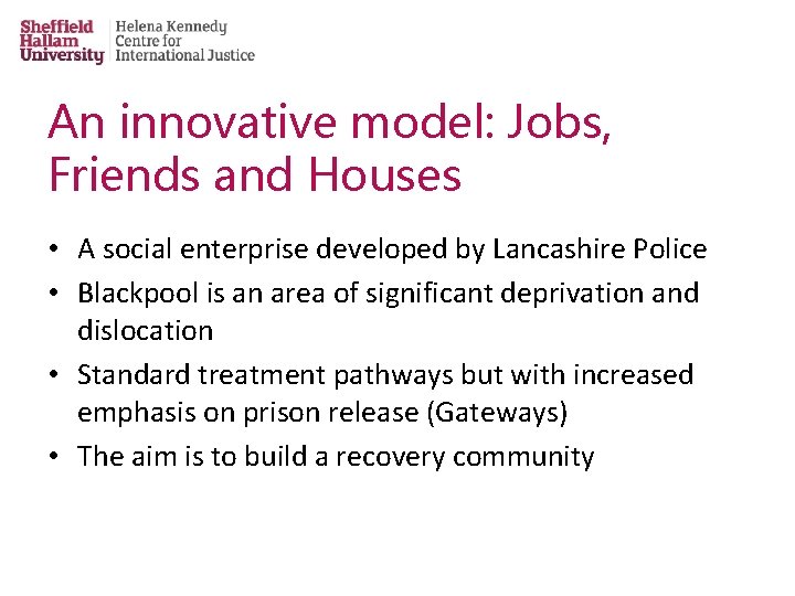 An innovative model: Jobs, Friends and Houses • A social enterprise developed by Lancashire