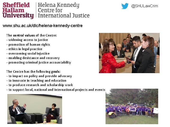 @SHULaw. Crim www. shu. ac. uk/dlc/helena-kennedy-centre The central values of the Centre: - widening