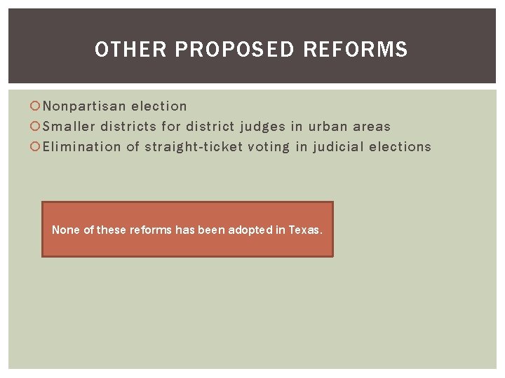 OTHER PROPOSED REFORMS Nonpartisan election Smaller districts for district judges in urban areas Elimination