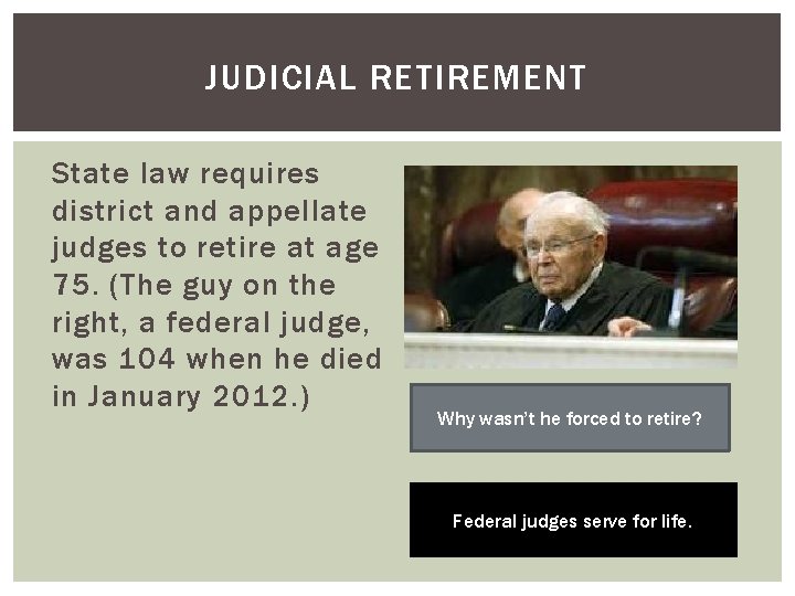 JUDICIAL RETIREMENT State law requires district and appellate judges to retire at age 75.