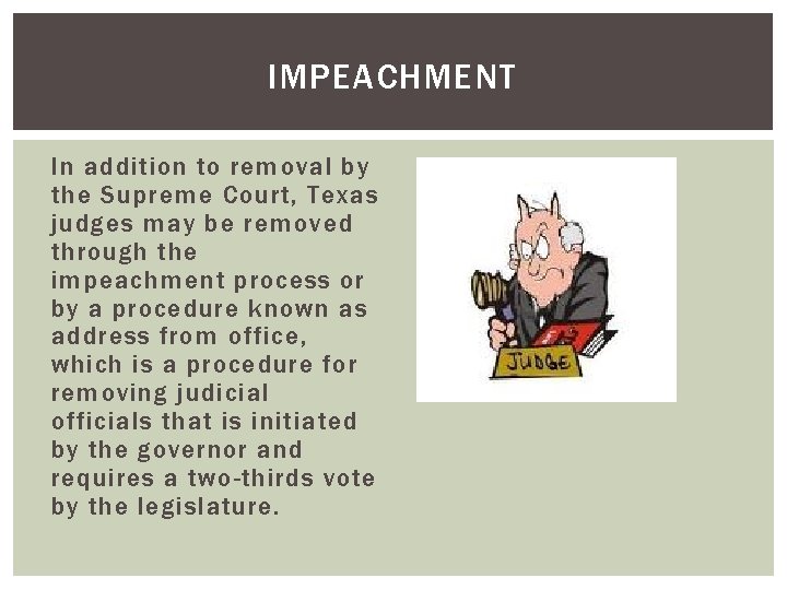 IMPEACHMENT In addition to removal by the Supreme Court, Texas judges may be removed
