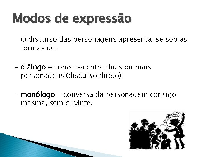 Modos de expressão O discurso das personagens apresenta-se sob as formas de: – diálogo