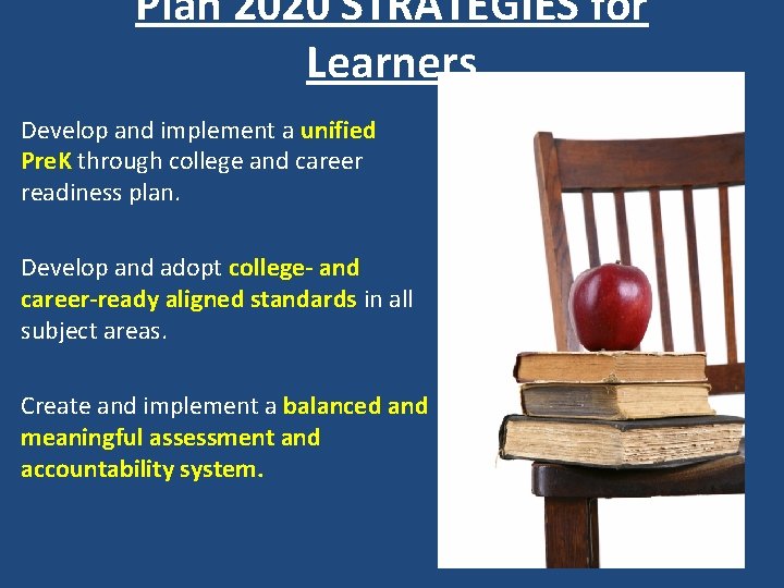 Plan 2020 STRATEGIES for Learners Develop and implement a unified Pre. K through college