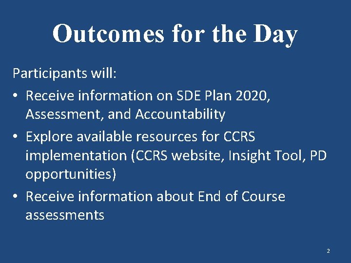 Outcomes for the Day Participants will: • Receive information on SDE Plan 2020, Assessment,