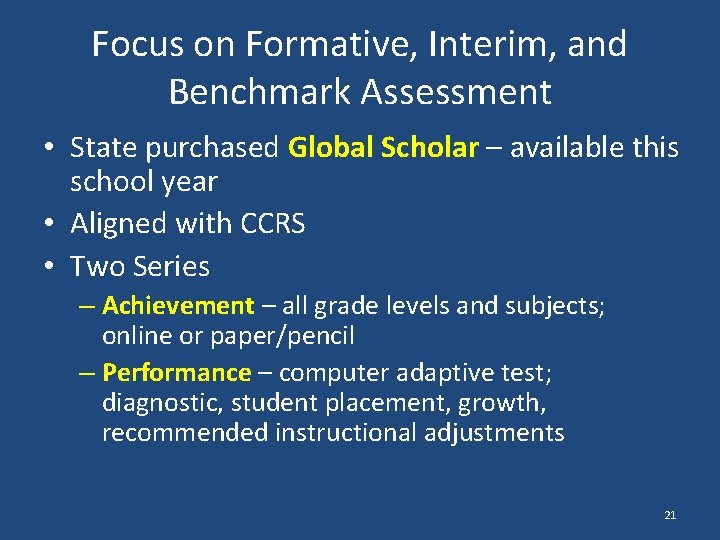 Focus on Formative, Interim, and Benchmark Assessment • State purchased Global Scholar – available