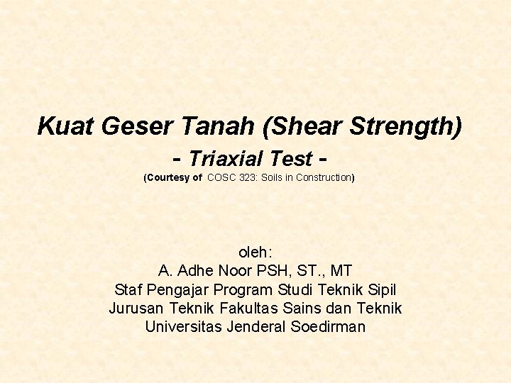 Kuat Geser Tanah (Shear Strength) - Triaxial Test (Courtesy of COSC 323: Soils in