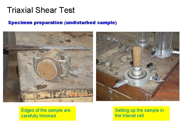 Triaxial Shear Test Specimen preparation (undisturbed sample) Edges of the sample are carefully trimmed