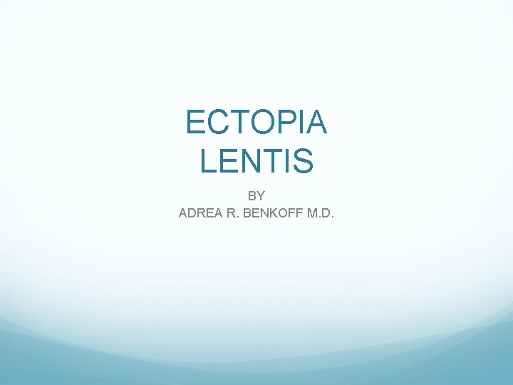 ECTOPIA LENTIS BY ADREA R. BENKOFF M. D. 