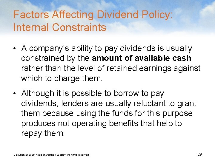 Factors Affecting Dividend Policy: Internal Constraints • A company’s ability to pay dividends is