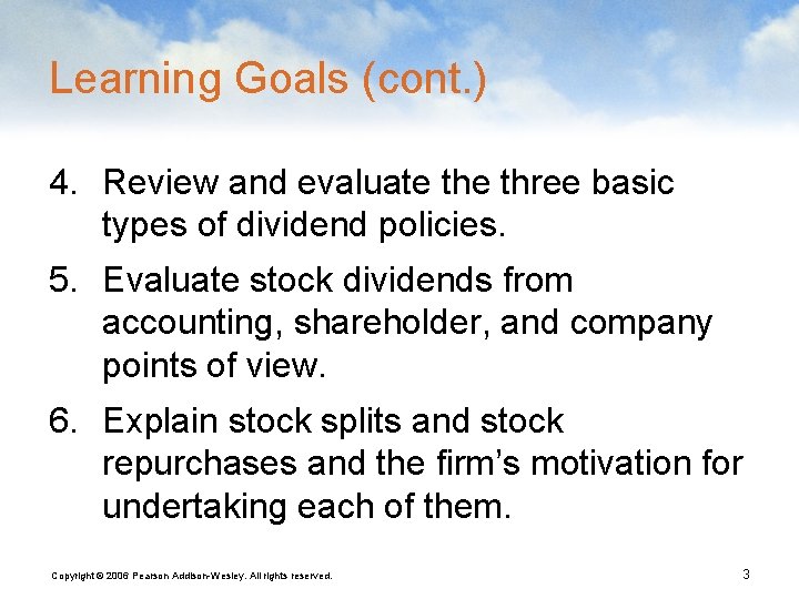 Learning Goals (cont. ) 4. Review and evaluate three basic types of dividend policies.