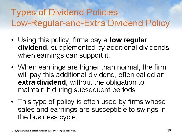 Types of Dividend Policies: Low-Regular-and-Extra Dividend Policy • Using this policy, firms pay a