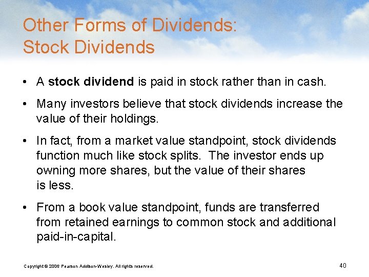 Other Forms of Dividends: Stock Dividends • A stock dividend is paid in stock