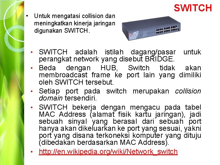  • Untuk mengatasi collision dan meningkatkan kinerja jaringan digunakan SWITCH. • • •