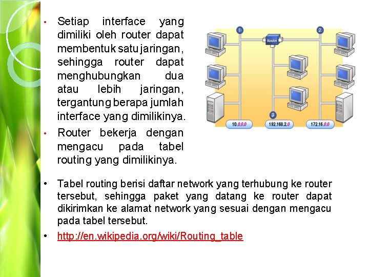 Setiap interface yang dimiliki oleh router dapat membentuk satu jaringan, sehingga router dapat menghubungkan