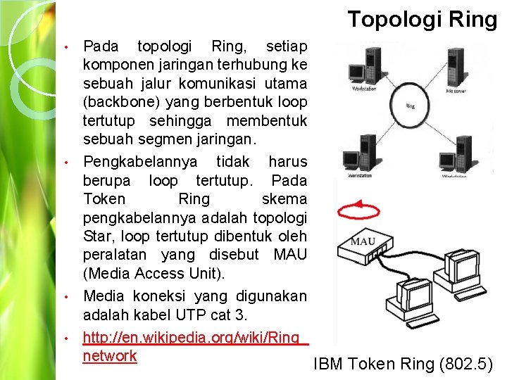 Topologi Ring Pada topologi Ring, setiap komponen jaringan terhubung ke sebuah jalur komunikasi utama