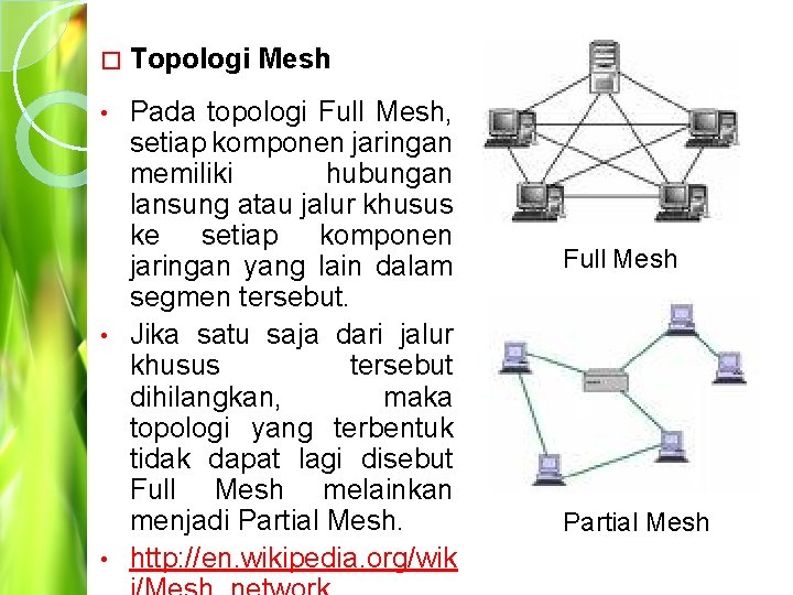 � Topologi Mesh Pada topologi Full Mesh, setiap komponen jaringan memiliki hubungan lansung atau