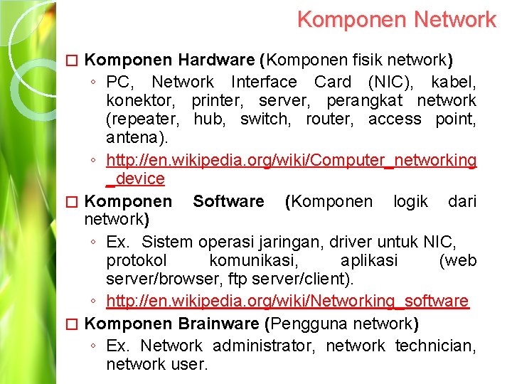 Komponen Network Komponen Hardware (Komponen fisik network) ◦ PC, Network Interface Card (NIC), kabel,