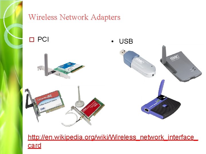 Wireless Network Adapters � PCI • USB http: //en. wikipedia. org/wiki/Wireless_network_interface_ card 