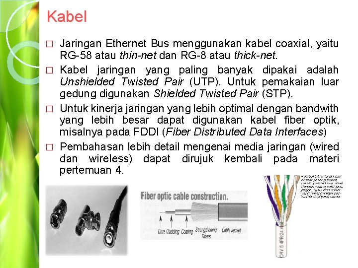 Kabel Jaringan Ethernet Bus menggunakan kabel coaxial, yaitu RG-58 atau thin-net dan RG-8 atau