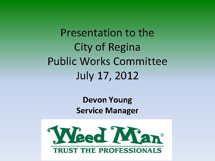 Presentation to the City of Regina Public Works Committee July 17, 2012 Devon Young