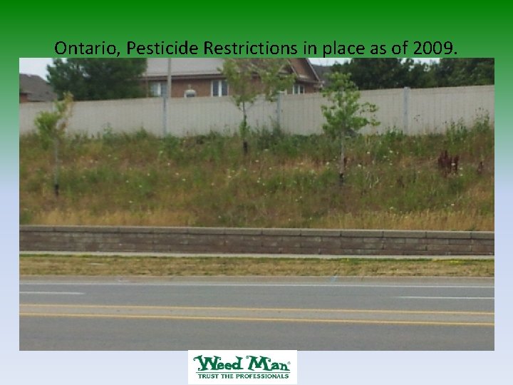 Ontario, Pesticide Restrictions in place as of 2009. 